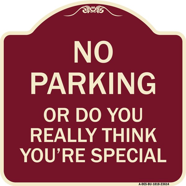 No Parking or Do You Really Think You Are That Special Heavy-Gauge Alum, 18" x 18", BU-1818-23614